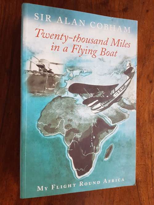 Twenty-thousand Miles in a Flying Boat - My Flight Around Africa - Sir Alan Cobham