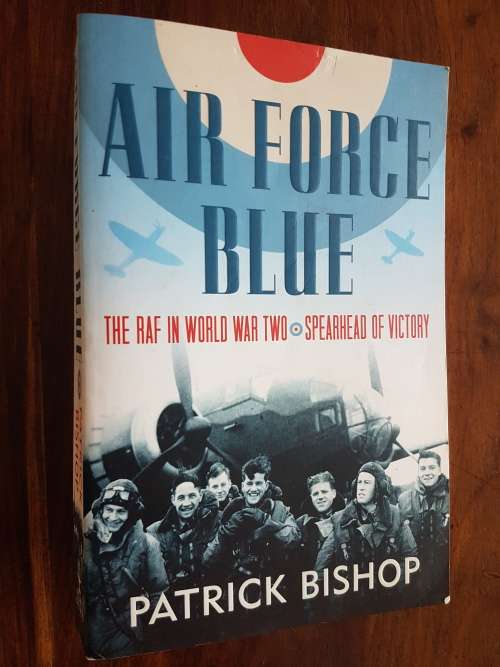 Air Force Blue - The RAF in World War Two Spearhead of Victory - Patrick Bishop