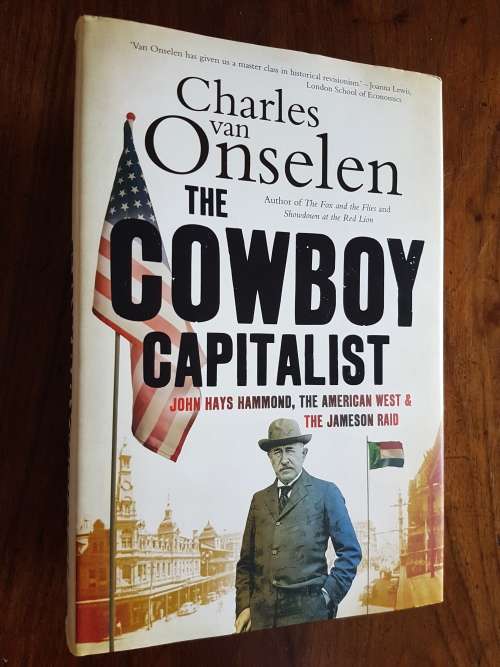 The Cowboy Capitalist -John Hays Hammond, The American West and Jameson Raid- Charles van Onselen
