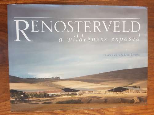 Renosterveld - A Wilderness Exposed - By Ruth Parker and Brita Lomba