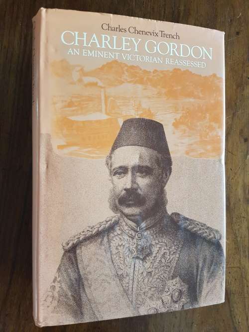 Charley Gordon - An Eminent Victorian Reassessed - By Charles Chenevix Trench