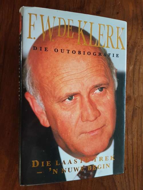 Signed - F.W. De Klerk - Die Outobiografie - Die Laaste Trek - `n Nuwe Begin
