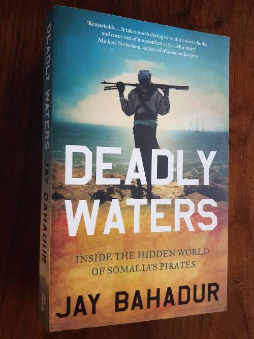 Deadly Waters - Inside the Hidden World of Somalia`s Pirates - Jay Bahadur