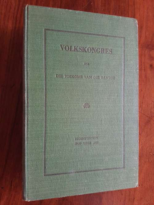 Volkskongres oor die Toekoms van die Bantoe - Referate en Besluite Bloemfontein 28-30 Junie 1956
