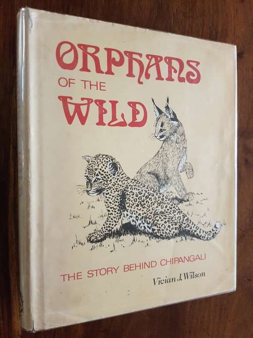 Orphans of the Wild - The Story Behind Chipangali - Vivian J. Wilson - Signed