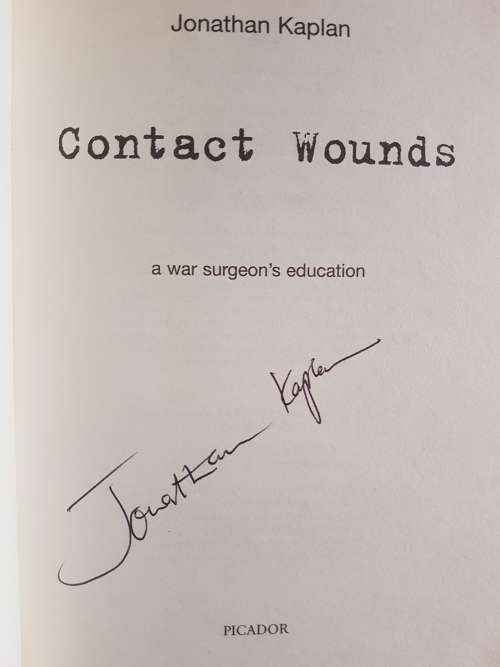 Contacts Wounds - A War Surgeon`s Education - Jonathan Kaplan - Signed