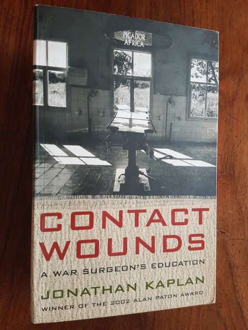 Contacts Wounds - A War Surgeon`s Education - Jonathan Kaplan - Signed