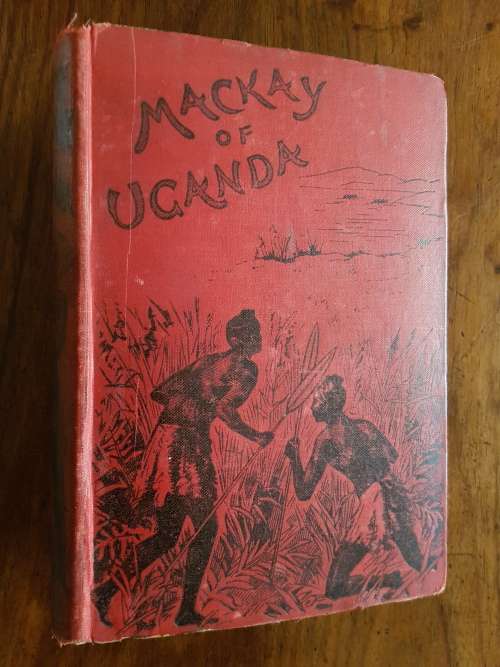 The Story of the Life of Mackay of Uganda by His Sister