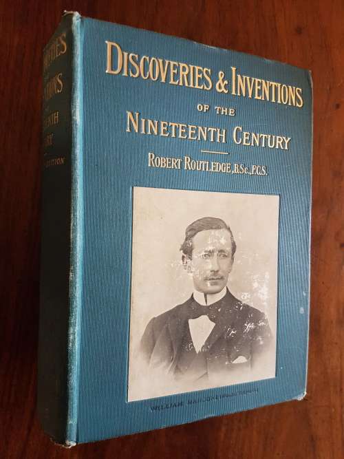 Discoveries and Inventions of the Nineteenth Century - By Robert Routledge