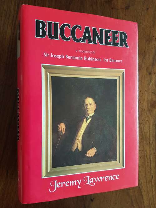 Buccaneer - A Biography of Sir Joseph Benjamin Robinson, 1st Baronet - Jeremy Lawrence
