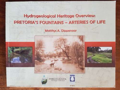 Hydrogeological Heritage Overview - Pretoria`s Fountains - Arteries of Life