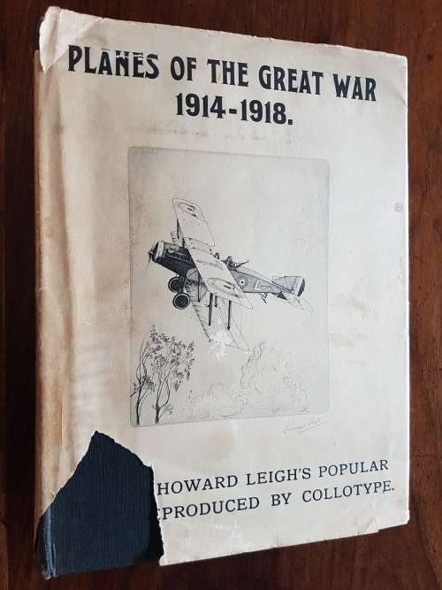Planes of the Great War 1914-1918 - By Howard Leigh - Foreword by Capt. W.E. Johns