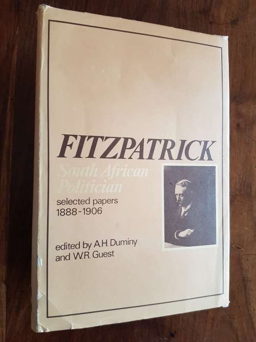 Fitzpatrick - S.A. Politician - Selected Papers 1888-1906 - Edited A.H. Duminy and W.R. Guest