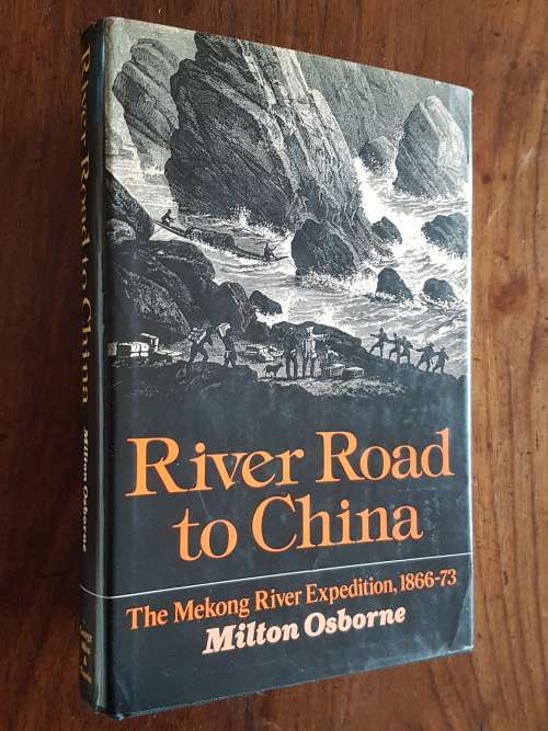 River Road to China - The Mekong River Expedition, 1866-73 - By Milton Osborne