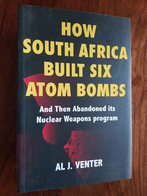 How South Africa Built Six Atom Bombs - By Al J Venter
