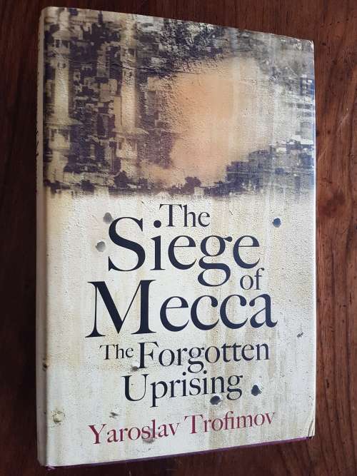 The Siege of Mecca - The Forgotten Uprising - By Yaroslav Trofimov