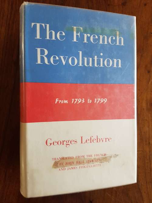 The French Revolution From 1793 to 1799 - By Georges Lefebvre