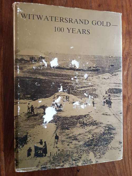 Witwatersrand Gold -100 Years - Edited by E.S.A. Antrobus