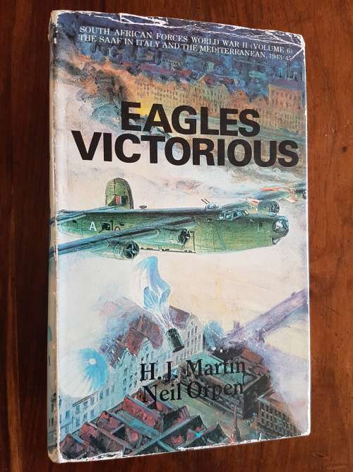 Signed - Eagles Victorious - South African Forces World War Two Vol - H.J. Martin and Neil Orpen