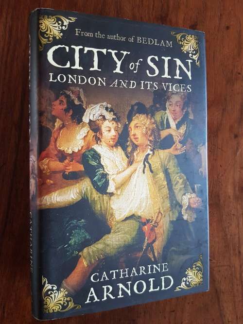 City of Sin - London and Its Vices - By Catharine Arnold