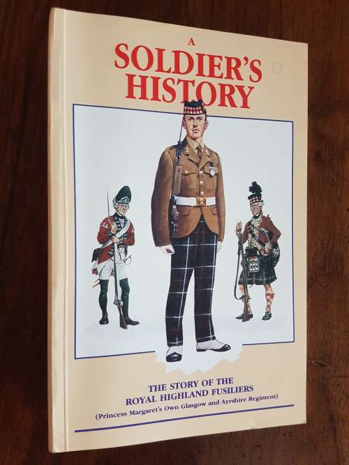 A Soldier`s History - The Story of the Royal Highland Fusiliers