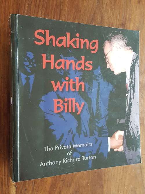 Shaking Hands with Billy - The Private Memoirs of Anthony Richard Turton