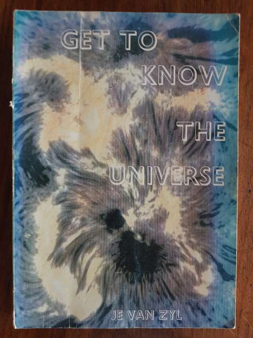 Get to Know the Universe - By JE van Zyl - Signed Copy