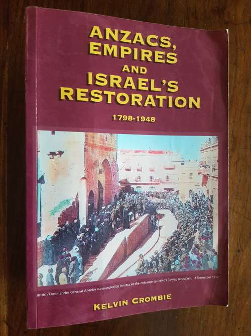 ANZACS, Empires and Israel`s Restoration 1798-1948 - Kelvin Crombie - Signed Copy