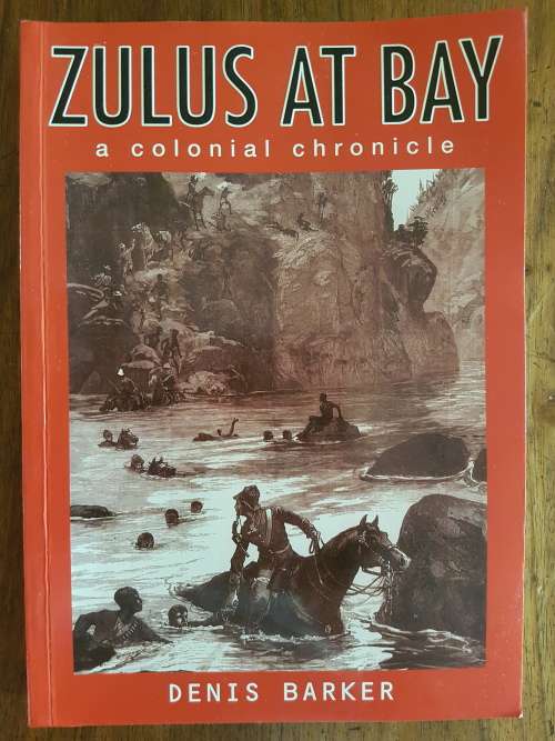 Zulus at Bay - A Colonial Chronicle - By Denis Barker - Signed Copy