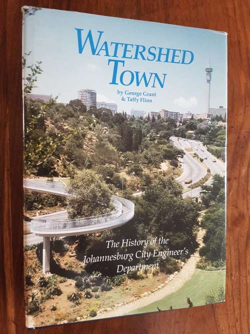Watershed Town - History of Johannesburg City Engineer`s Department - George Grant & Taffy Flinn