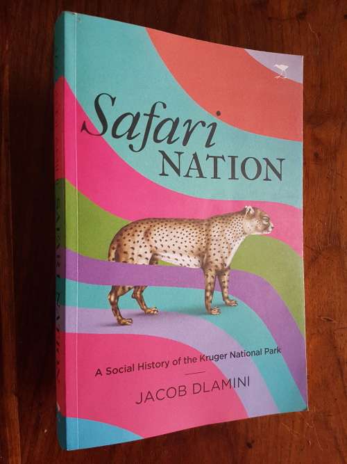 Safari Nation - A Social History of the Kruger National Park - By Jacob Dlamini