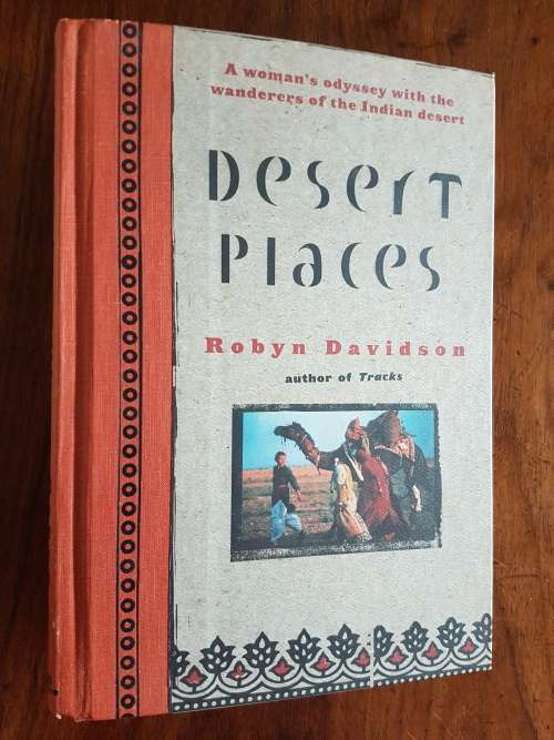 Desert Places - A Woman`s Odyssey with the Wanderers of the Indian Desert - Robyn Davidson