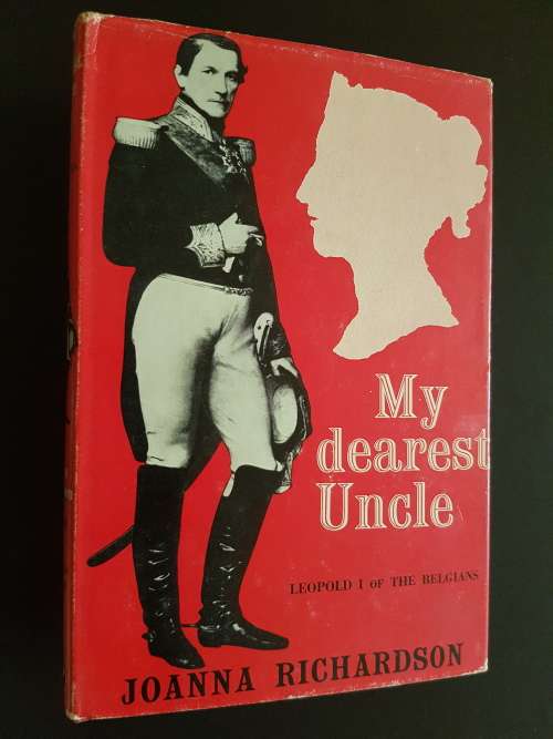 My Dearest Uncle - Leopold I of the Belgians - By Joanna Richardson