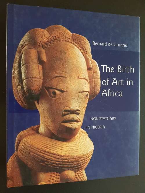 The Birth of Art in Africa - Nok Statuary in Nigeria - By Bernard de Grunne