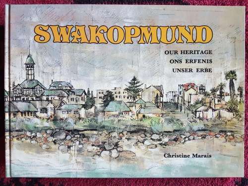 Swakopmund - Our Heritage / Ons Erfenis / Unsere Erbe - By Christine Marais