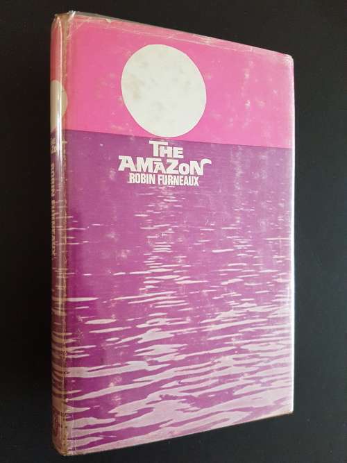 The Amazon - The Story of a Great River - By Robin Furneaux