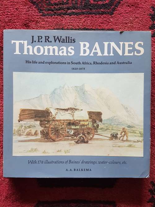 By J.P.R. Wallis - Thomas Baines - His Life and Explorations in South Africa, Rhodesia, Australia