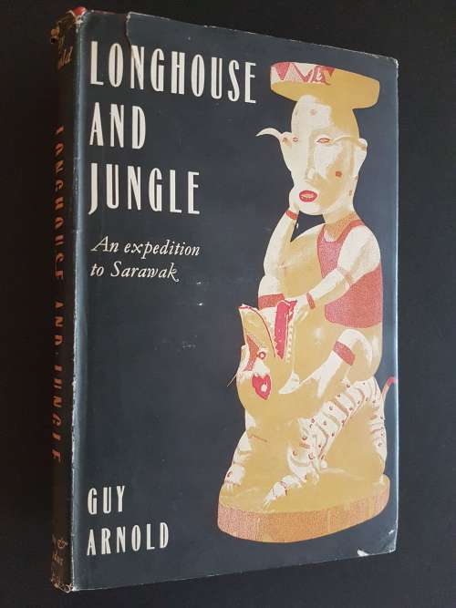 Longhouse and Jungle - An Expedition to Sarawak - By Guy Arnold