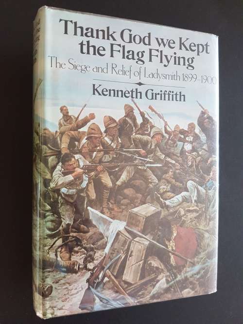 Thank God we Kept the Flag Flying - The Siege and Relief of Ladysmith 1899-1900 - Kenneth Griffith