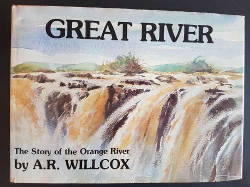 Great River - The Story of the Orange River - By A.R. Willcox