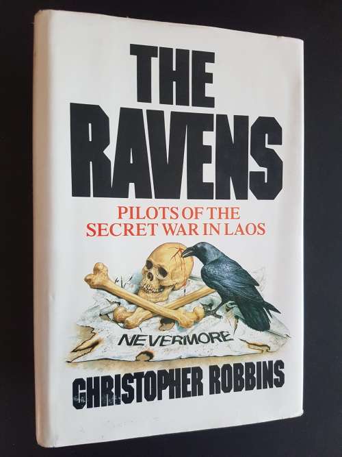 The Ravens - Pilots of the Secret War in Laos - By Christopher Robbins