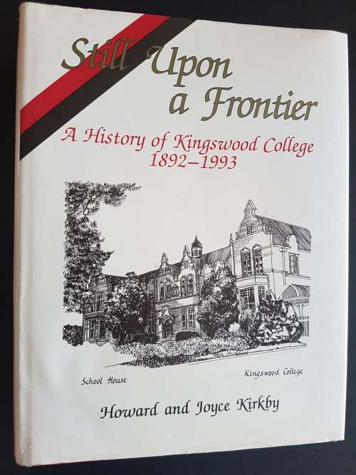 Still Upon A Frontier - A History of Kingswood College 1892-1993 - By Howard & Joyce Kirby - Signed