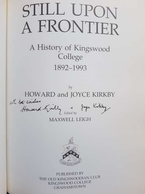 Still Upon A Frontier - A History of Kingswood College 1892-1993 - By Howard & Joyce Kirby - Signed