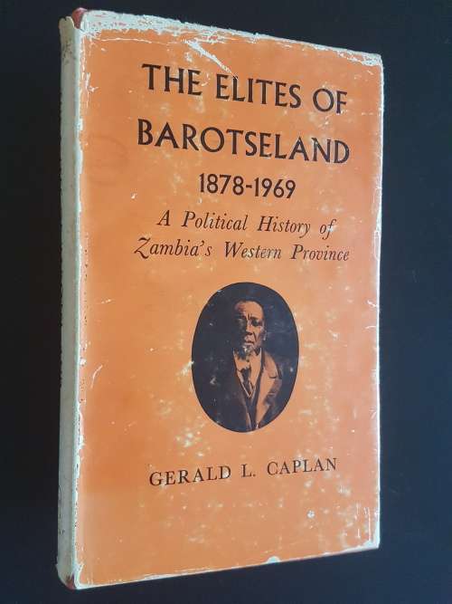 The Elites of Barotseland 1878-1969 - A Political History of Zambia`s Western Province