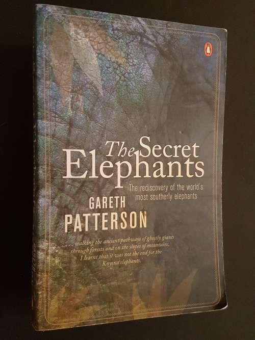 The Secret Elephants - Rediscovery of the World`s Most Southerly Elephants - Gareth Patterson