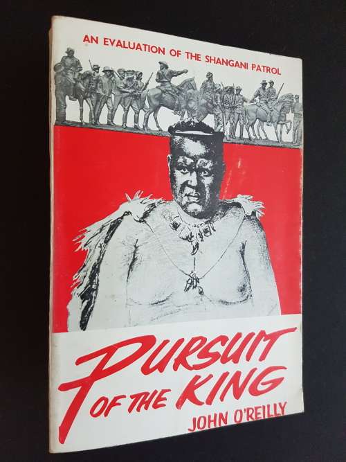 Pursuit of the King - An Evaluation of the Shangani Patrol - By John O`Reilly