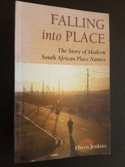 Signed - Falling into Place - The Story of Modern South African Place Names - Elwyn Jenkins