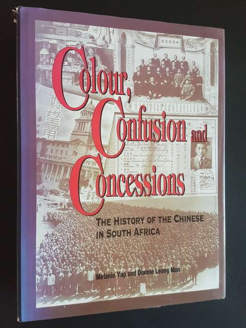 Colour, Confusion and Concessions - The History of the Chinese in South Africa