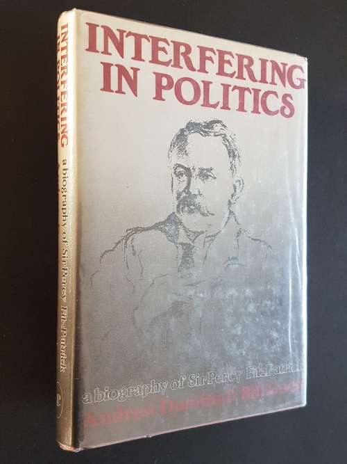 Interfering in Politics - A Biography of Sir Percy FitzPatrick - By Andrew Duminy & Bill Guest