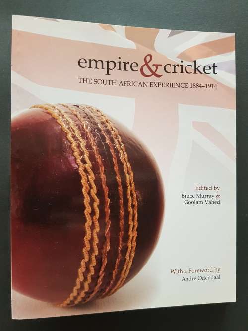 Empire & Cricket - The South African Experience 1884-1914 - Edited by Bruce Murray & Goolam Vahed